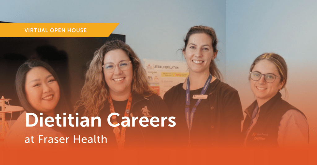 Fraser Health virtual open house for clinical dietitians.